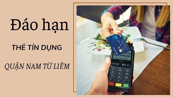 Địa chỉ đáo hạn thẻ tín dụng quận Nam Từ Liêm giá rẻ