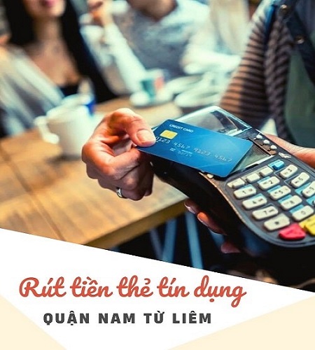 Địa chỉ rút tiền thẻ tín dụng tại quận Nam Từ Liêm giá rẻ